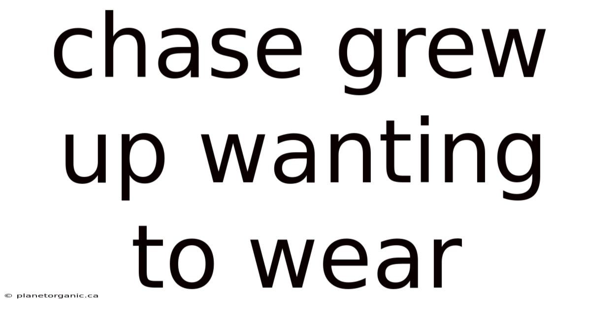 Chase Grew Up Wanting To Wear