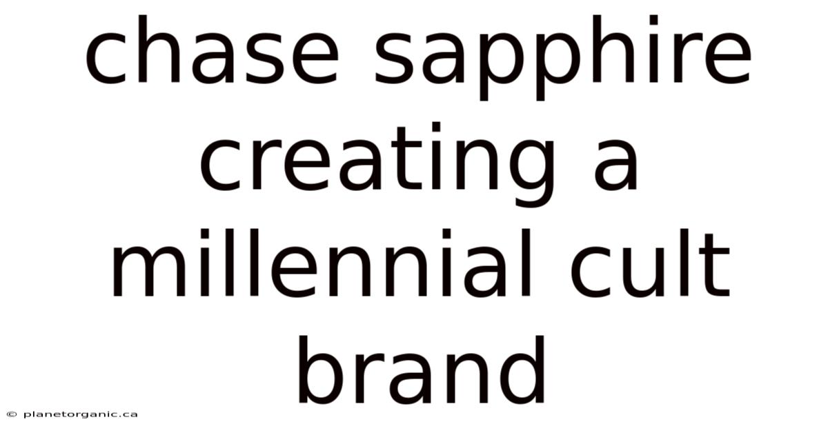 Chase Sapphire Creating A Millennial Cult Brand