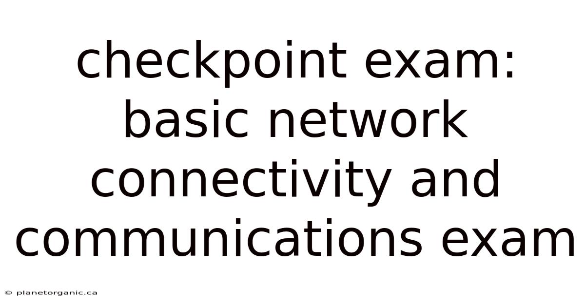 Checkpoint Exam: Basic Network Connectivity And Communications Exam