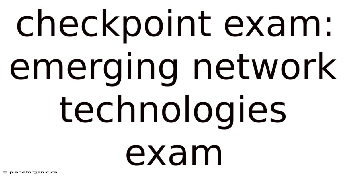 Checkpoint Exam: Emerging Network Technologies Exam