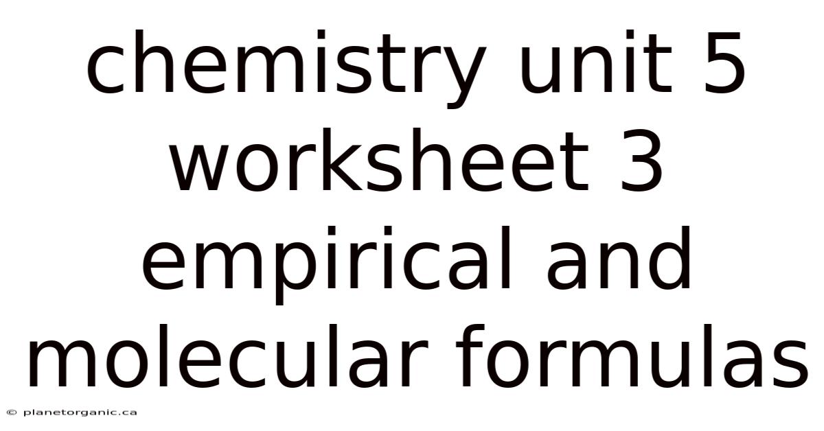 Chemistry Unit 5 Worksheet 3 Empirical And Molecular Formulas