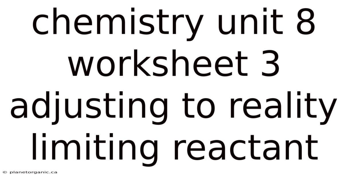Chemistry Unit 8 Worksheet 3 Adjusting To Reality Limiting Reactant