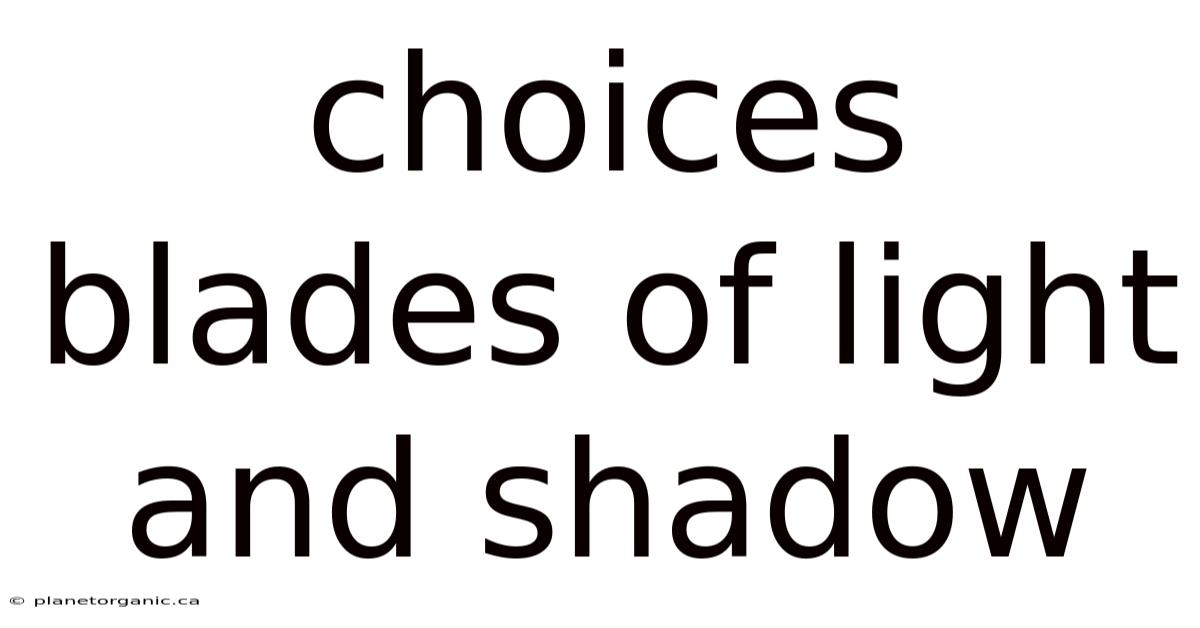 Choices Blades Of Light And Shadow
