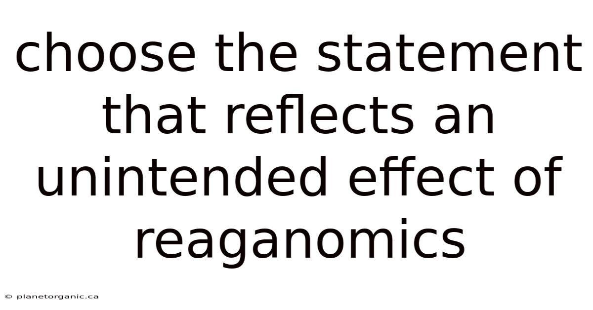 Choose The Statement That Reflects An Unintended Effect Of Reaganomics