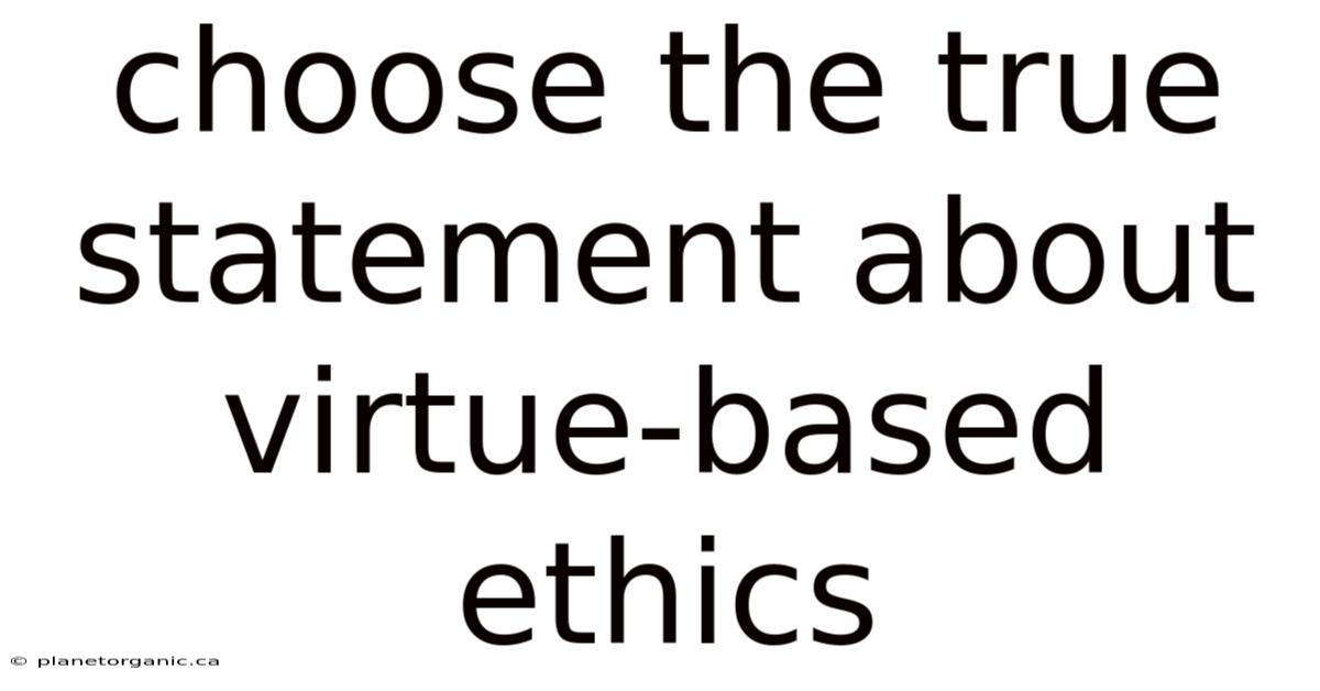 Choose The True Statement About Virtue-based Ethics