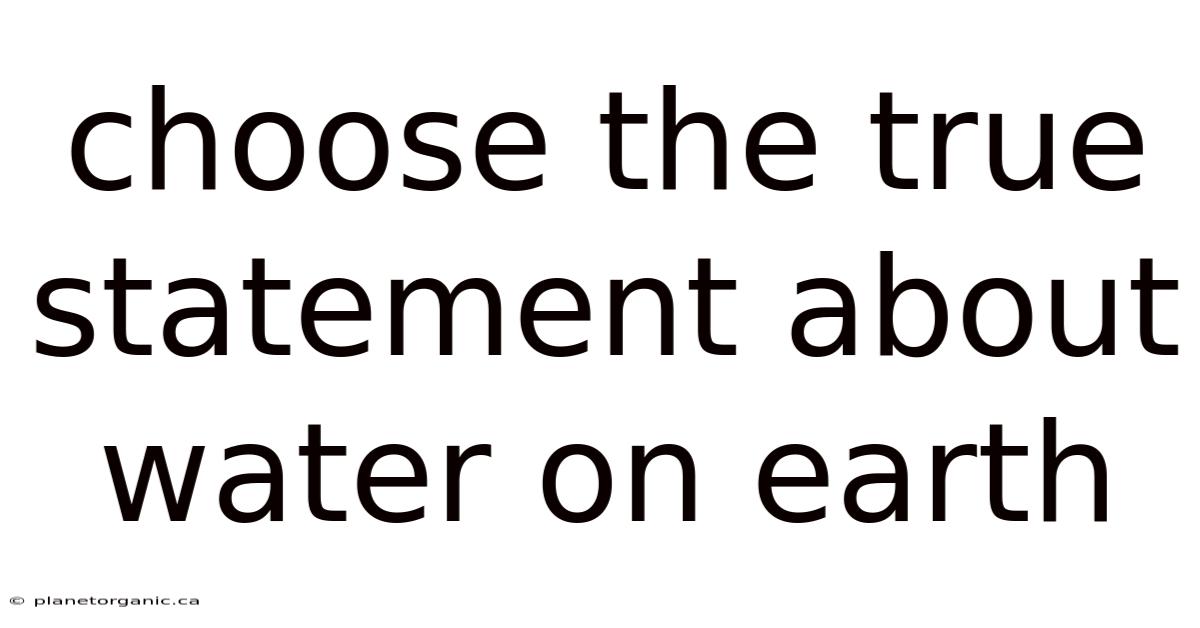 Choose The True Statement About Water On Earth