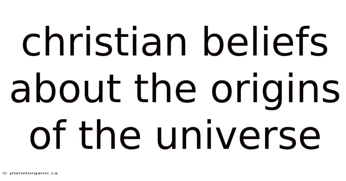 Christian Beliefs About The Origins Of The Universe