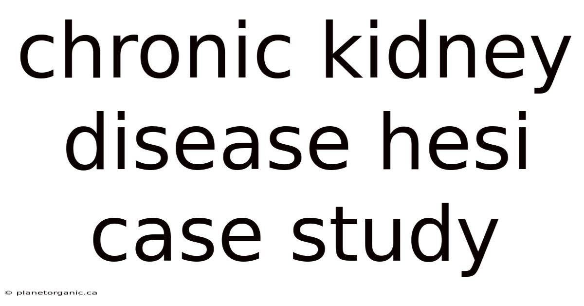 Chronic Kidney Disease Hesi Case Study