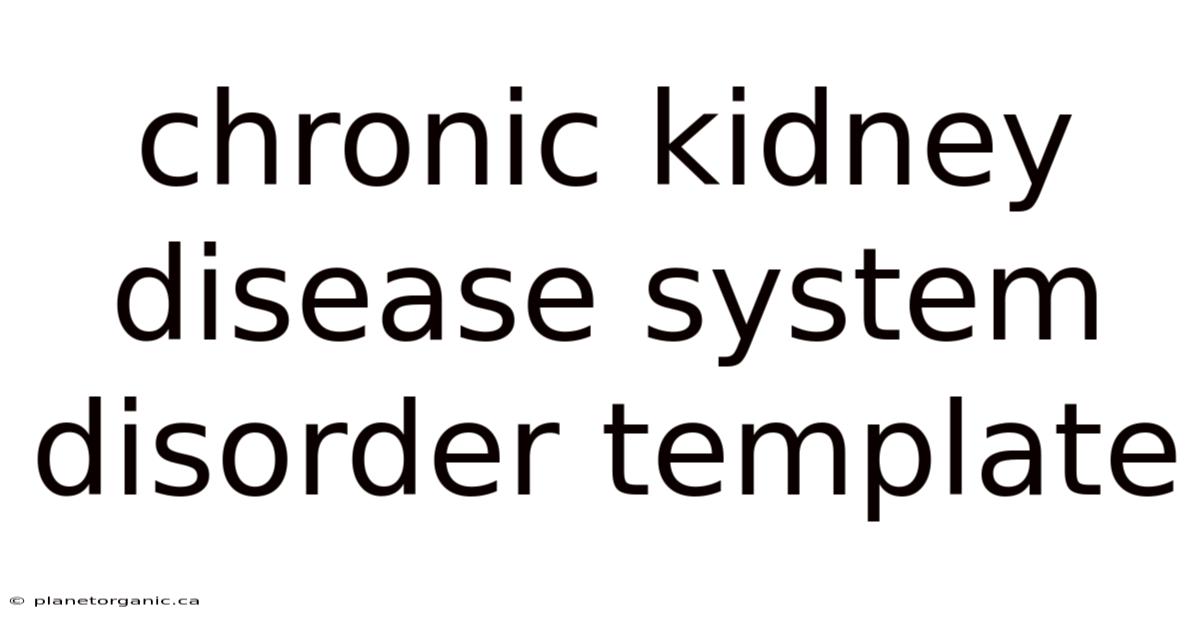 Chronic Kidney Disease System Disorder Template