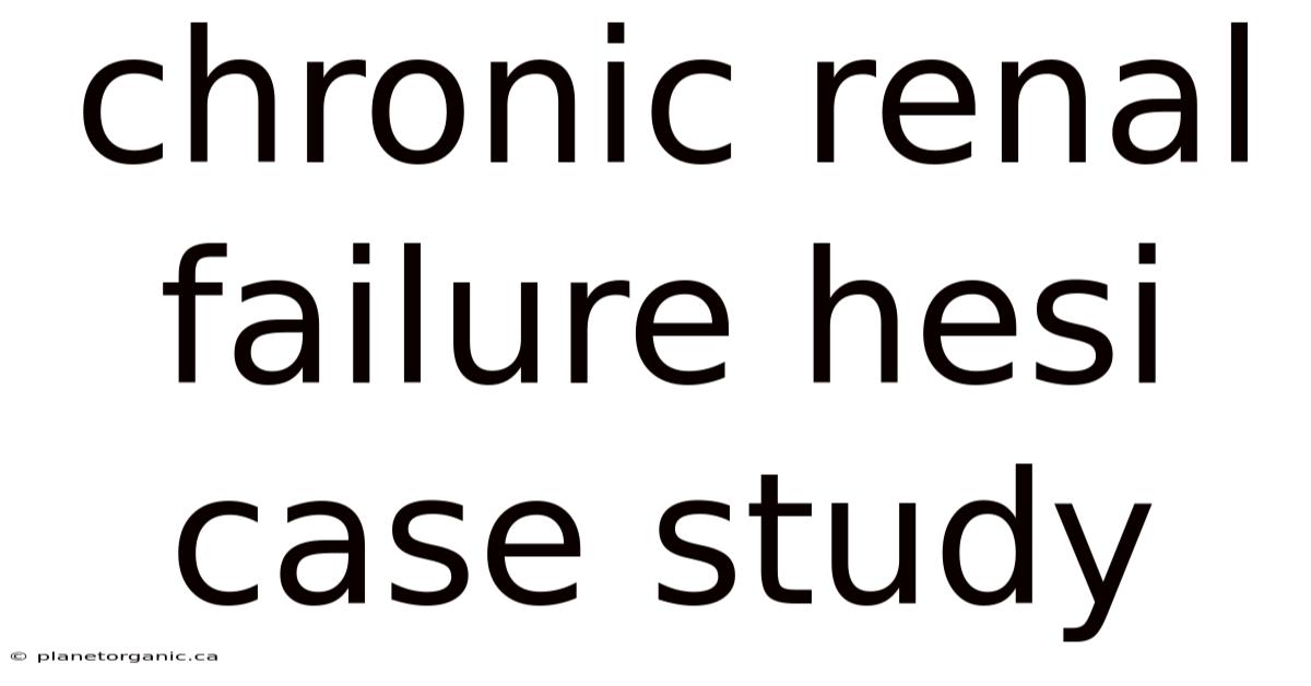Chronic Renal Failure Hesi Case Study