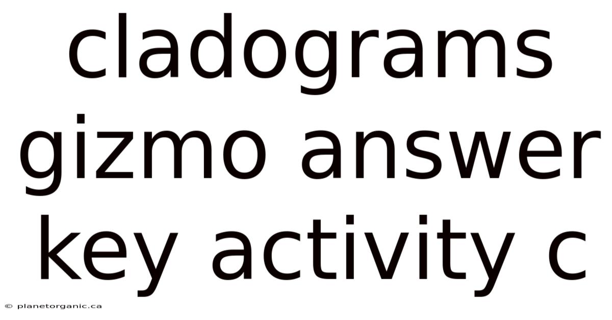 Cladograms Gizmo Answer Key Activity C