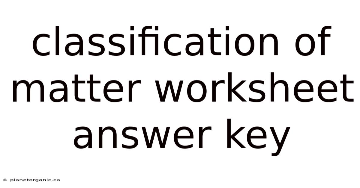 Classification Of Matter Worksheet Answer Key