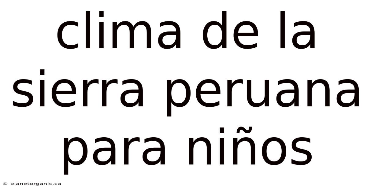 Clima De La Sierra Peruana Para Niños