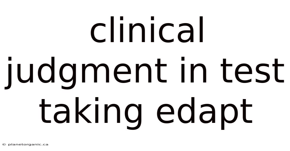 Clinical Judgment In Test Taking Edapt