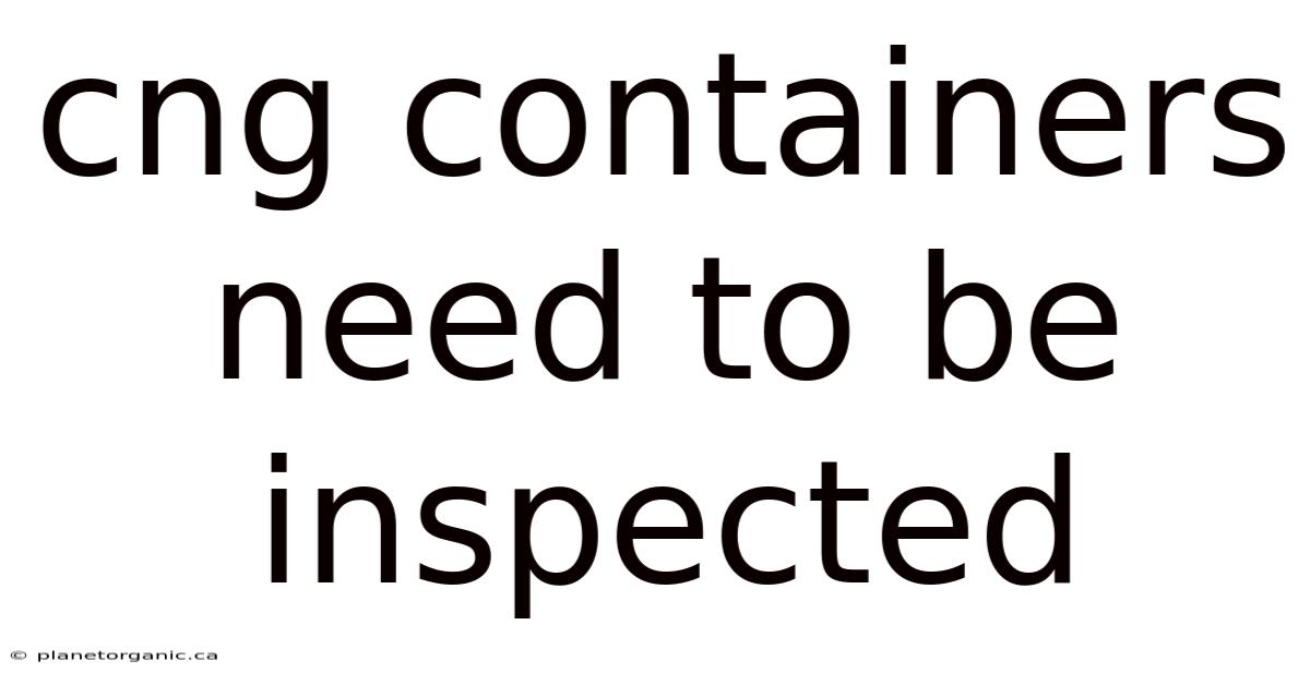 Cng Containers Need To Be Inspected
