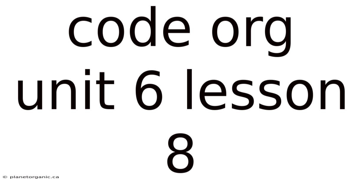 Code Org Unit 6 Lesson 8