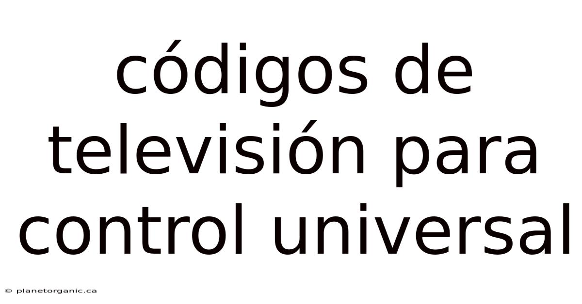 Códigos De Televisión Para Control Universal