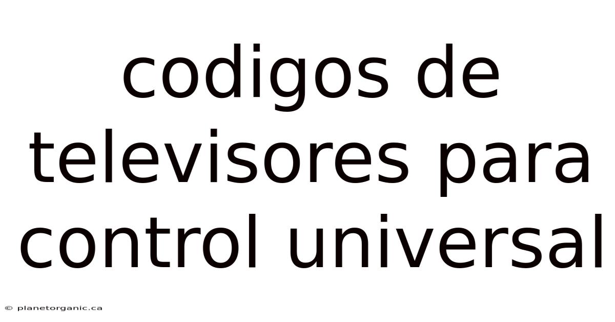 Codigos De Televisores Para Control Universal