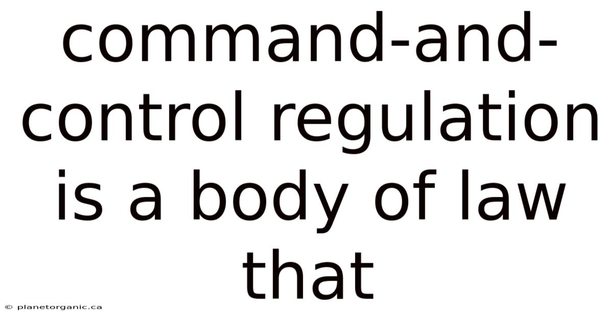 Command-and-control Regulation Is A Body Of Law That