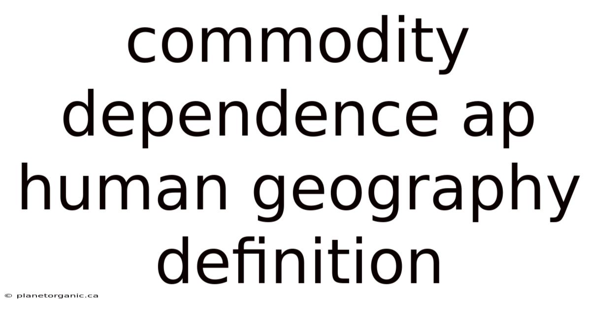Commodity Dependence Ap Human Geography Definition