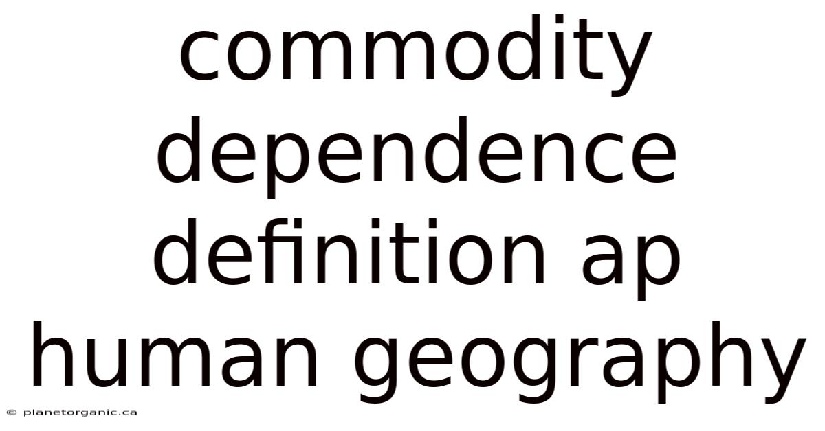 Commodity Dependence Definition Ap Human Geography