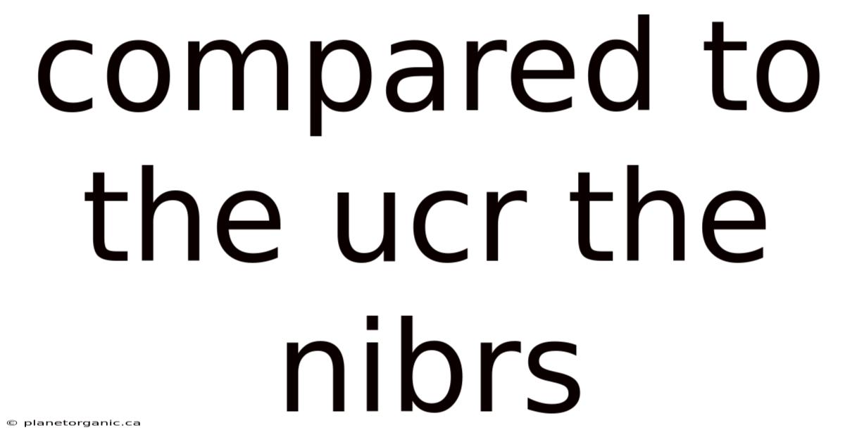 Compared To The Ucr The Nibrs