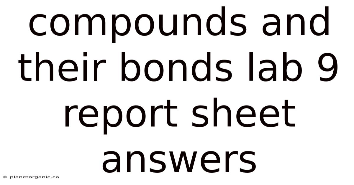 Compounds And Their Bonds Lab 9 Report Sheet Answers