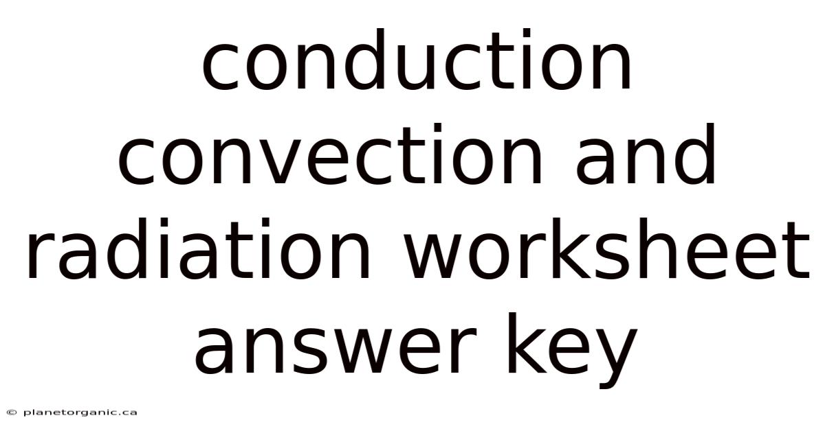 Conduction Convection And Radiation Worksheet Answer Key