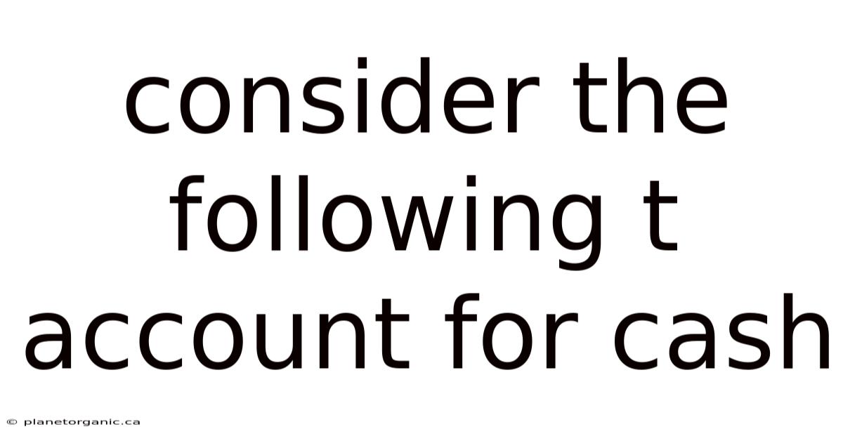 Consider The Following T Account For Cash