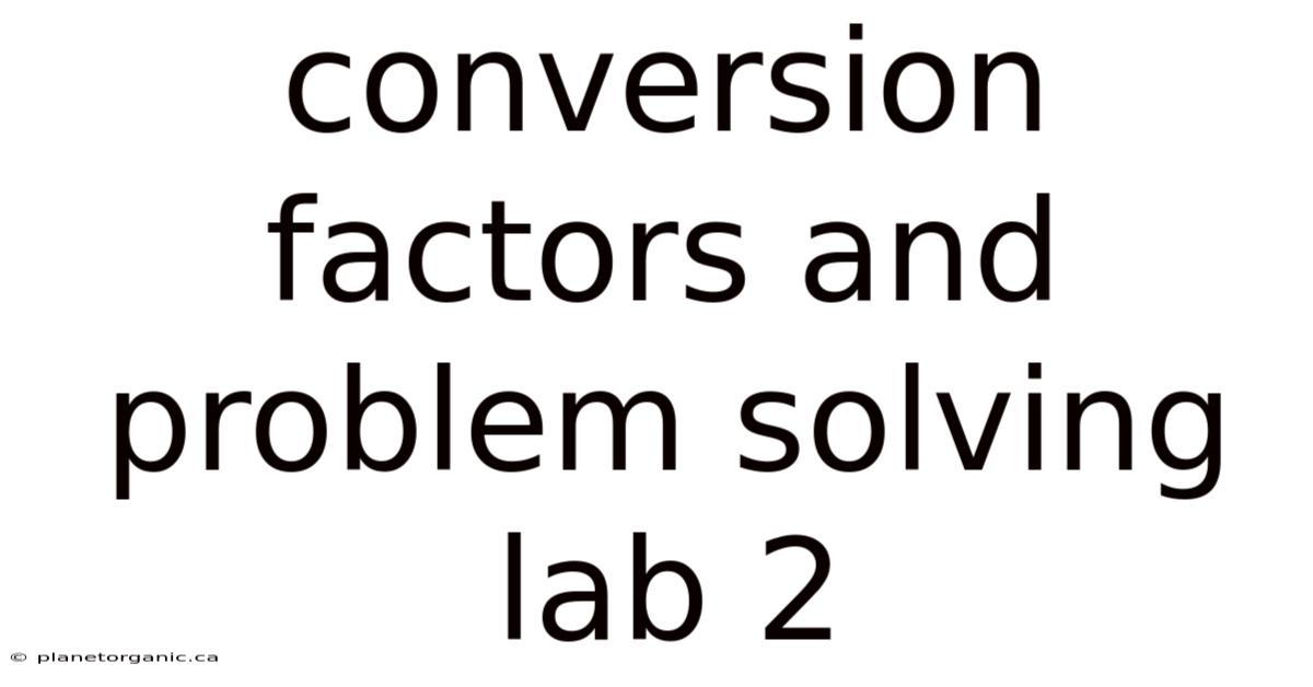 Conversion Factors And Problem Solving Lab 2