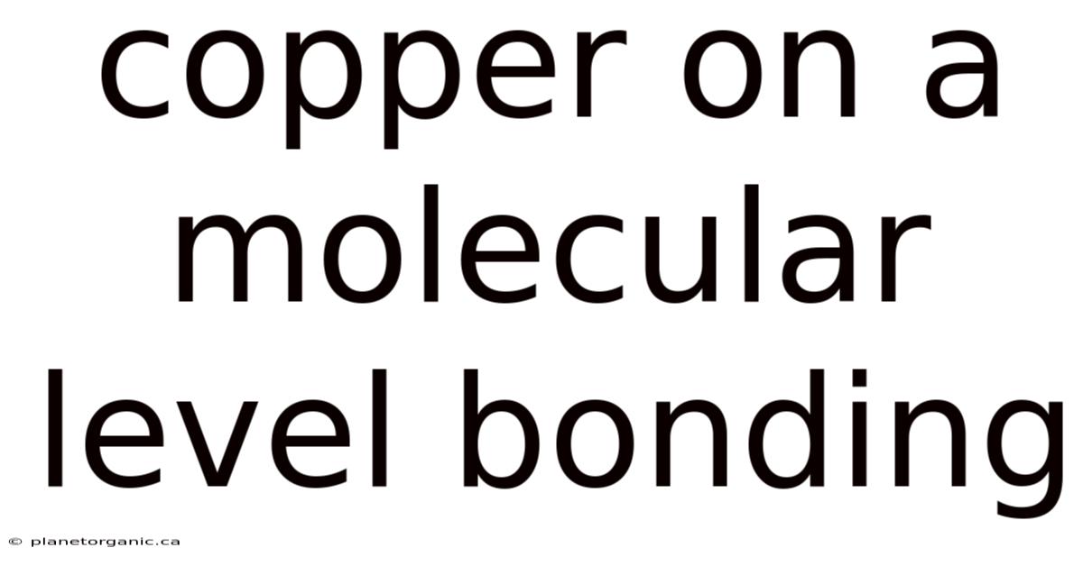 Copper On A Molecular Level Bonding