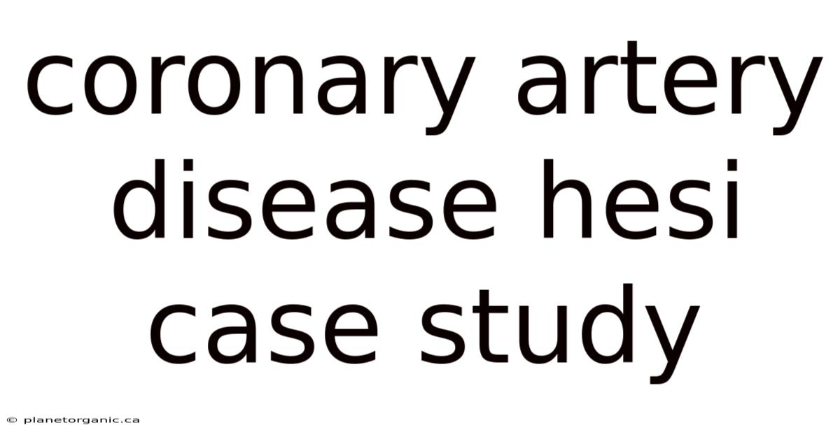 Coronary Artery Disease Hesi Case Study
