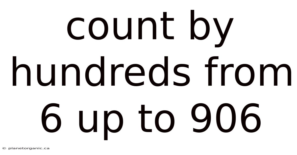 Count By Hundreds From 6 Up To 906