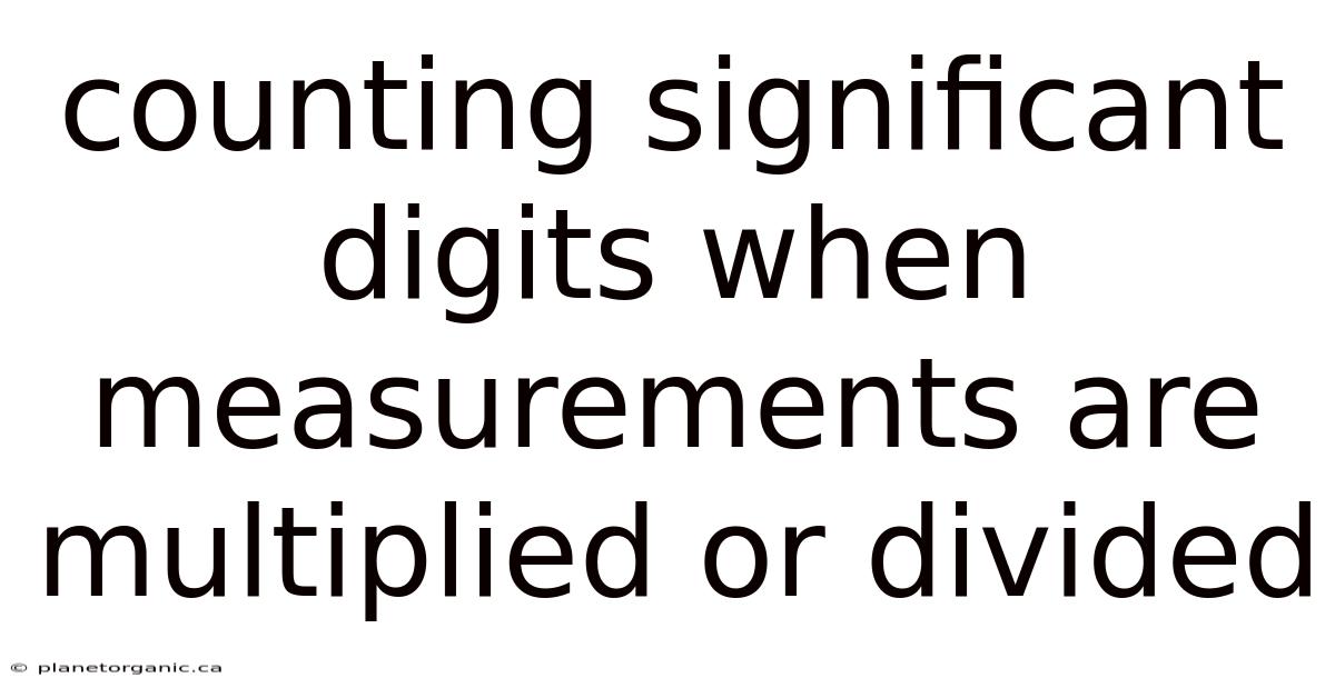 Counting Significant Digits When Measurements Are Multiplied Or Divided