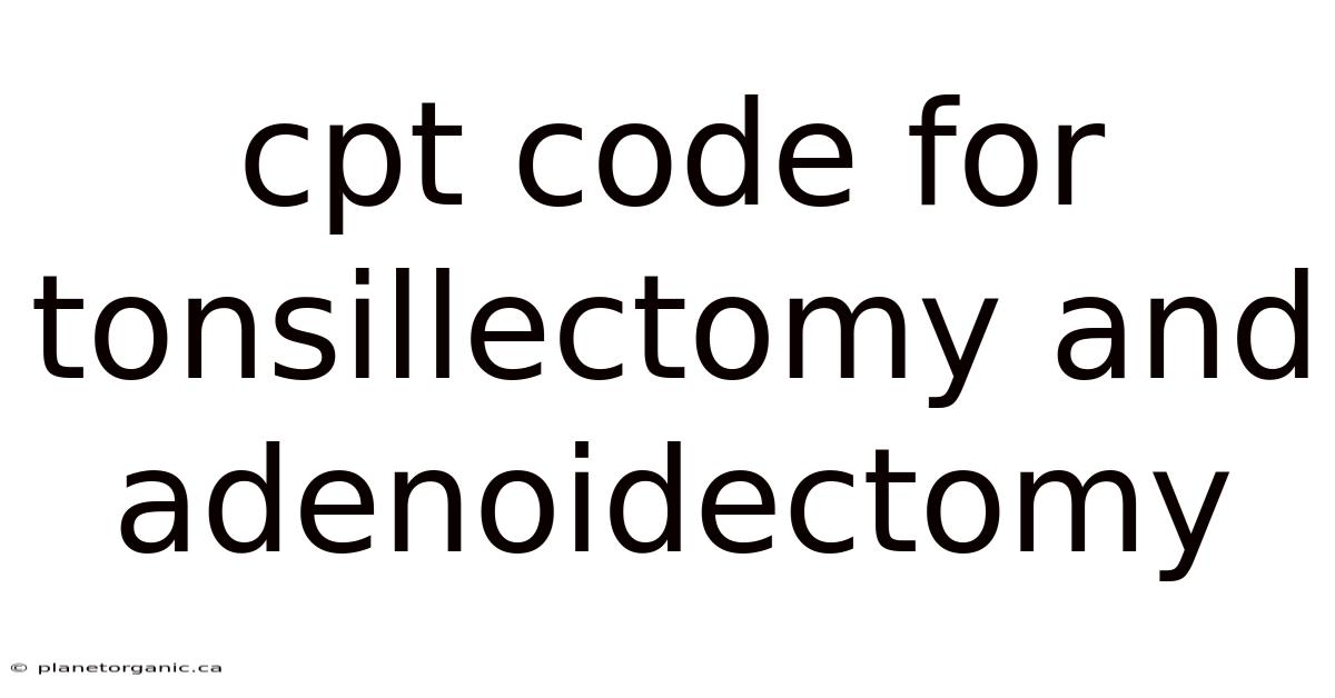 Cpt Code For Tonsillectomy And Adenoidectomy