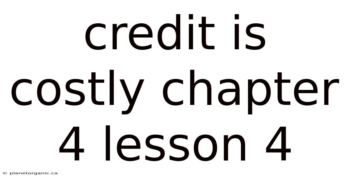 Credit Is Costly Chapter 4 Lesson 4