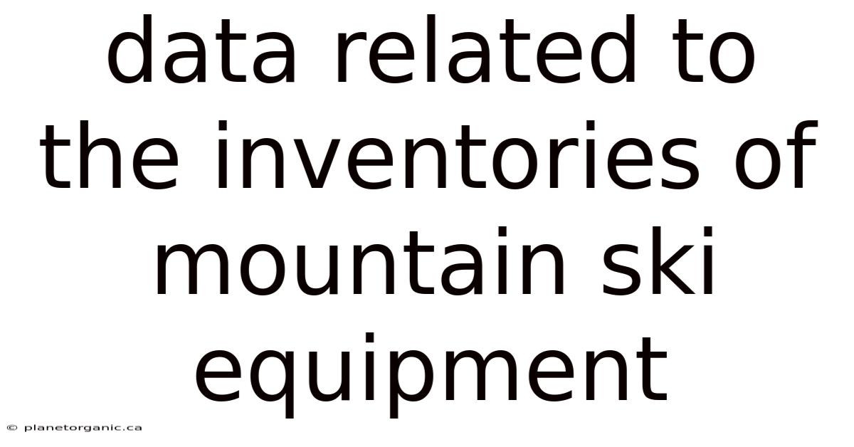 Data Related To The Inventories Of Mountain Ski Equipment