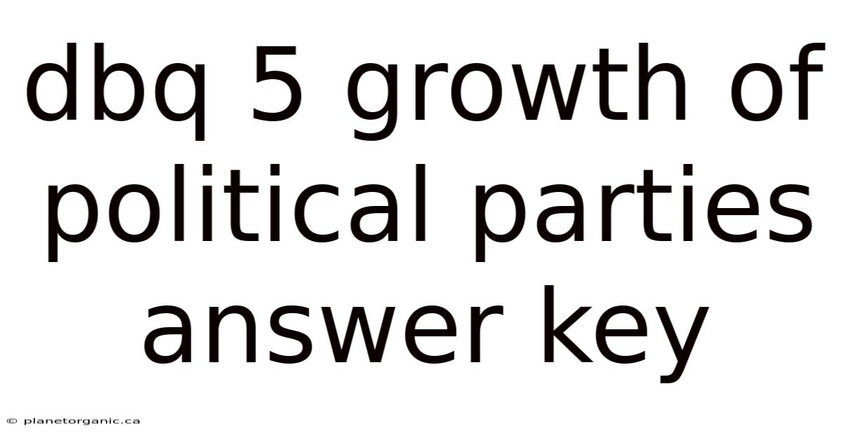 Dbq 5 Growth Of Political Parties Answer Key