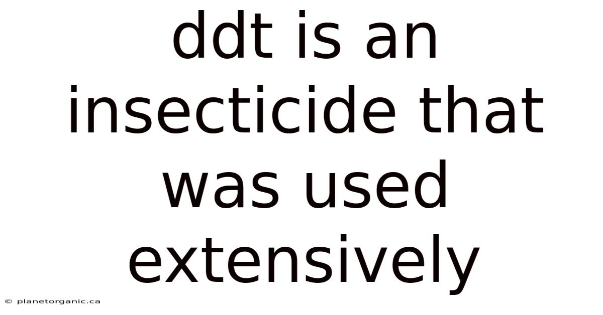 Ddt Is An Insecticide That Was Used Extensively