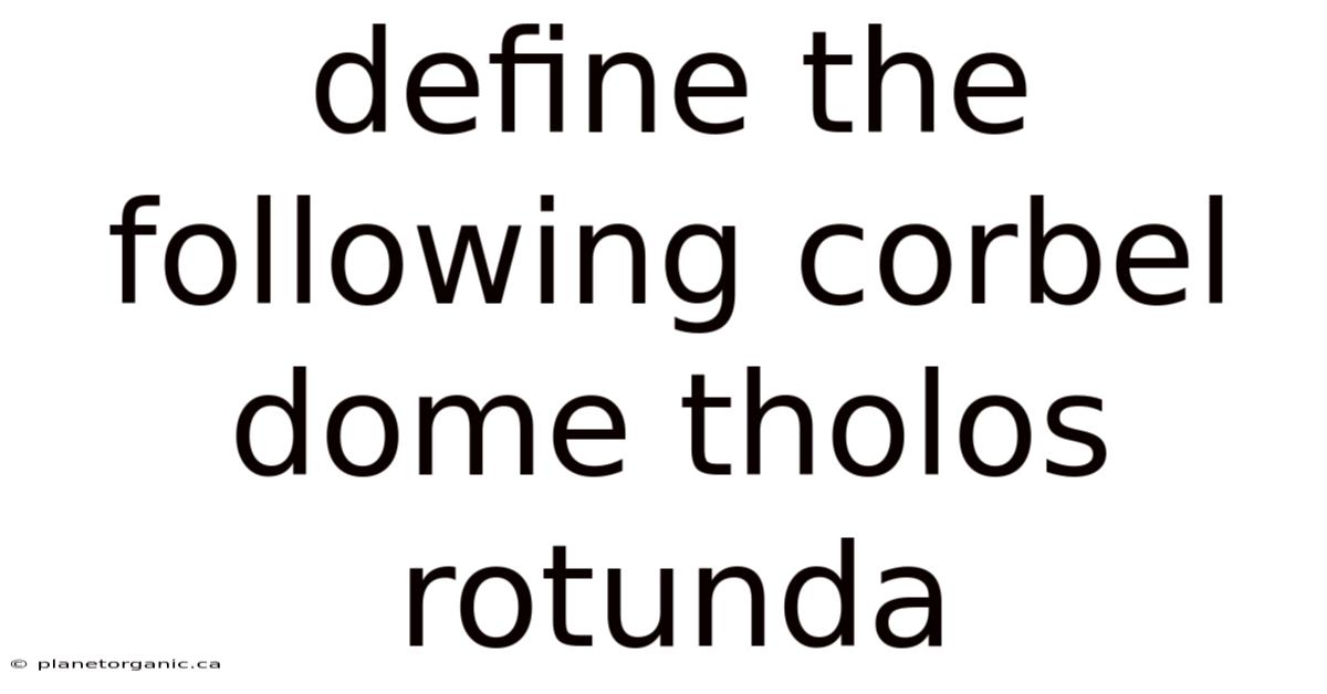 Define The Following Corbel Dome Tholos Rotunda