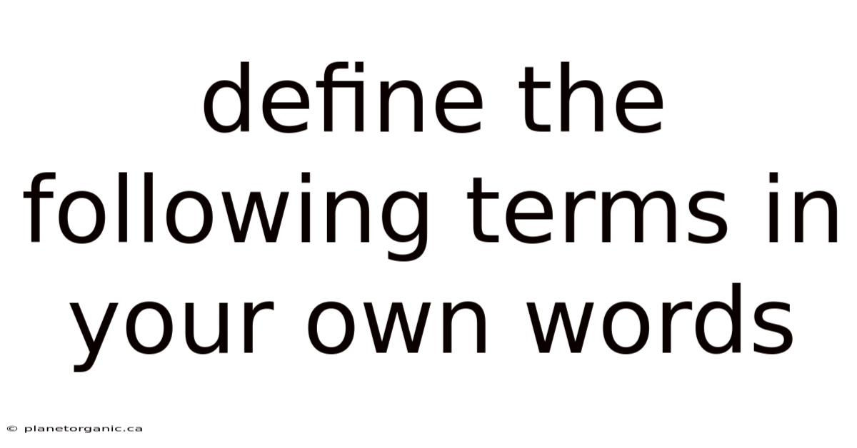 Define The Following Terms In Your Own Words