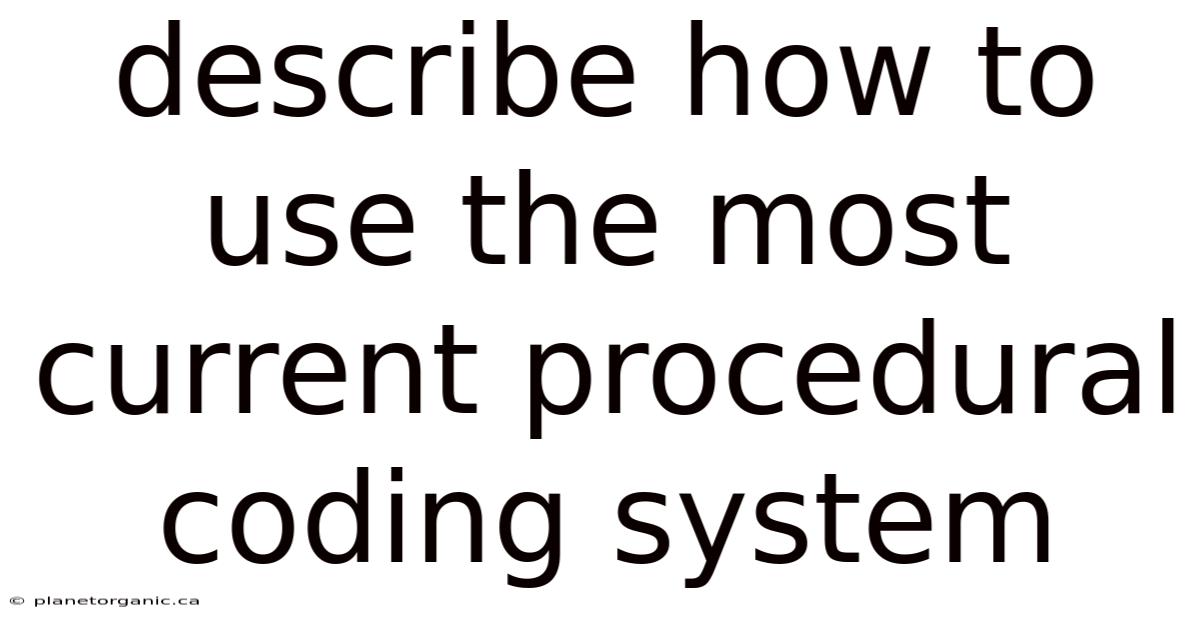 Describe How To Use The Most Current Procedural Coding System