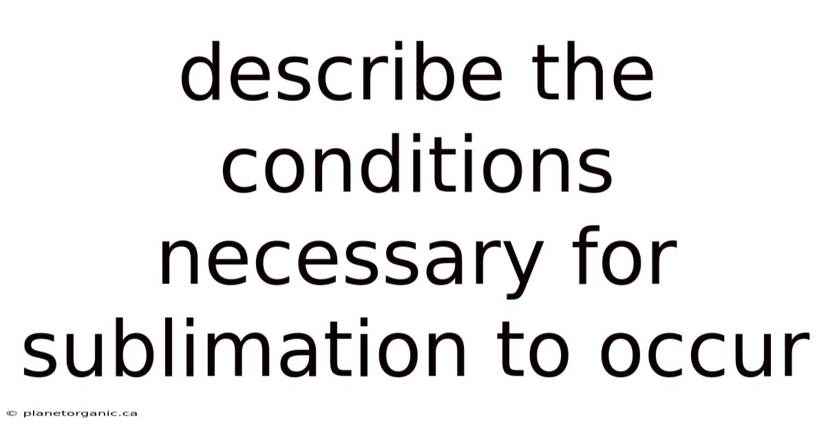 Describe The Conditions Necessary For Sublimation To Occur