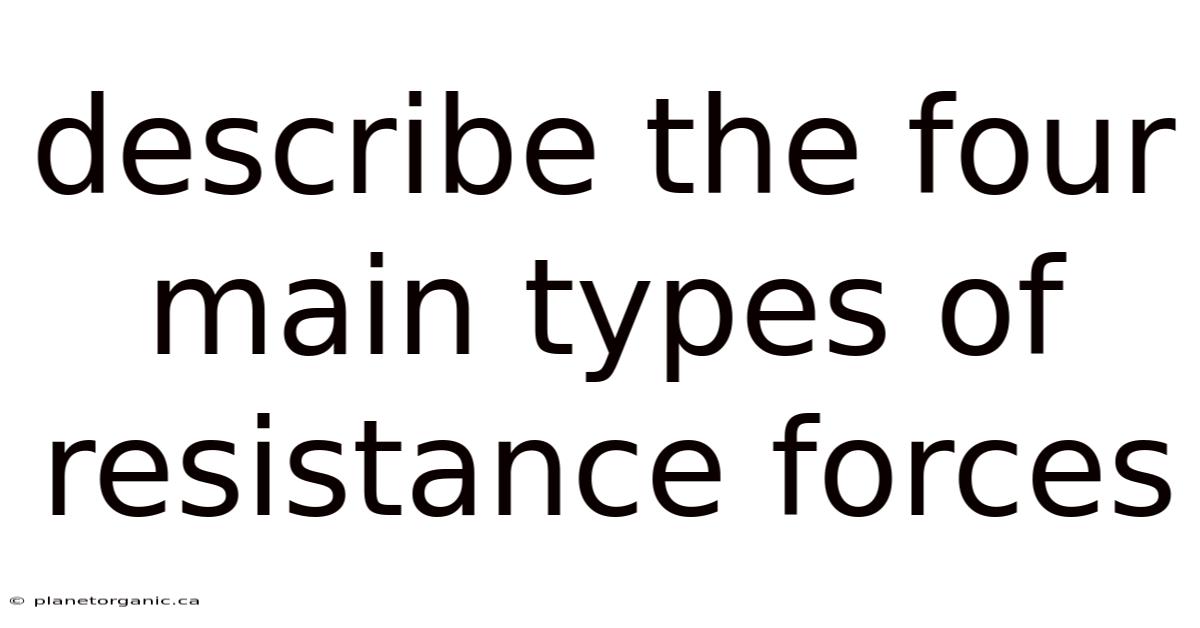 Describe The Four Main Types Of Resistance Forces