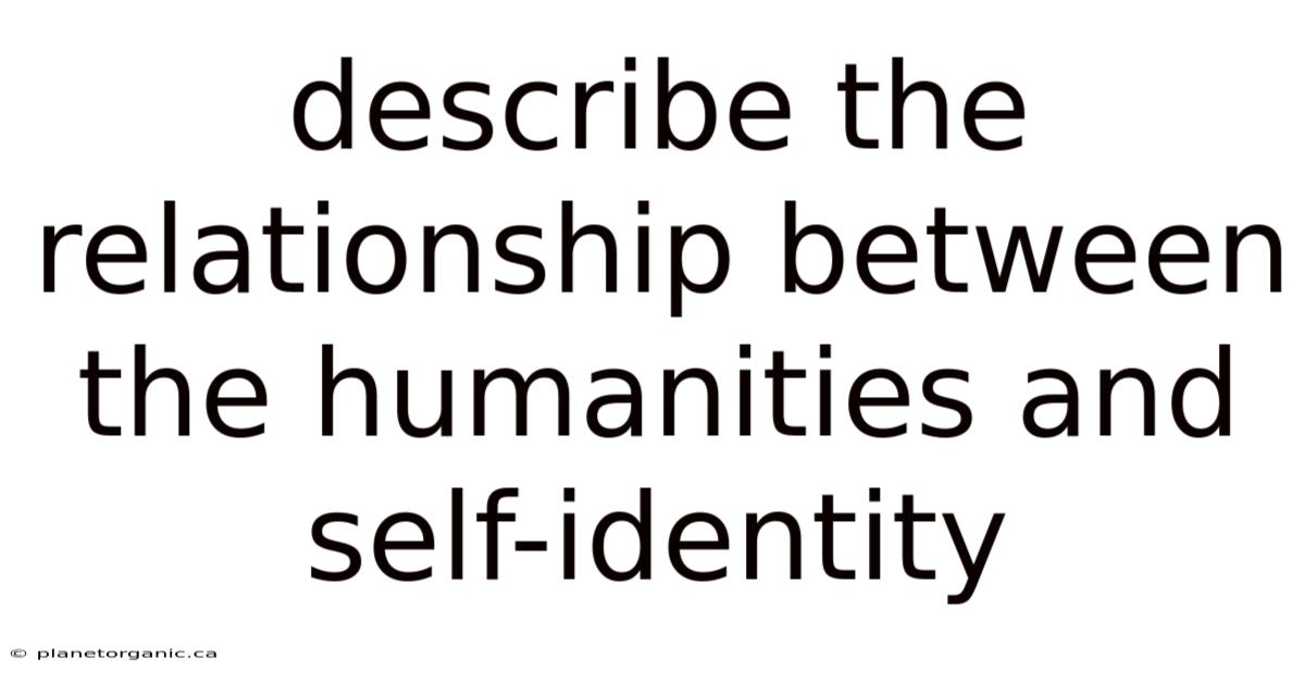 Describe The Relationship Between The Humanities And Self-identity