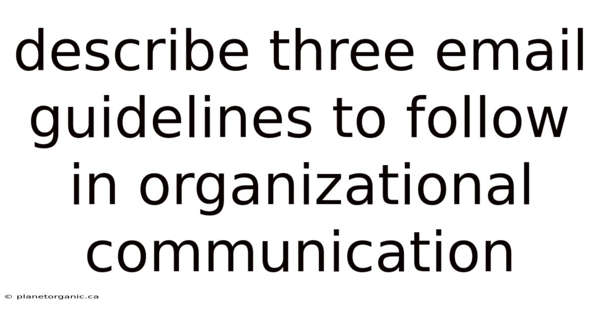 Describe Three Email Guidelines To Follow In Organizational Communication