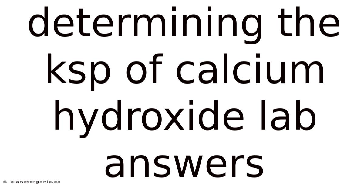 Determining The Ksp Of Calcium Hydroxide Lab Answers