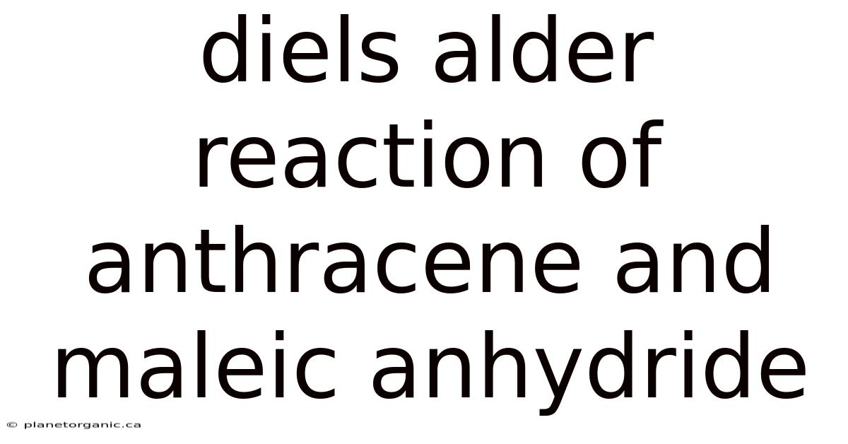 Diels Alder Reaction Of Anthracene And Maleic Anhydride