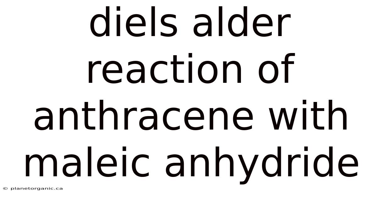 Diels Alder Reaction Of Anthracene With Maleic Anhydride