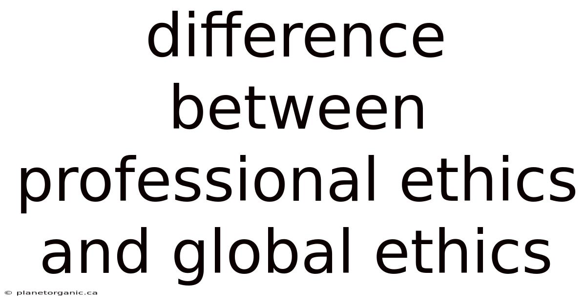 Difference Between Professional Ethics And Global Ethics